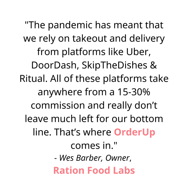 "The pandemic has meant that we rely on takeout and delivery from platforms like Uber, DoorDash, SkipTheDishes & Ritual. All of these platforms take anywhere from a 15-30% commission and really don’t leave much left for our bottom line. That’s where OrderUp comes in. OrderUp features QR Codes on our doors and windows, and links on our website and social media, that amalgamate our 3 menus: bottle shop and cafe, and charges no fees
